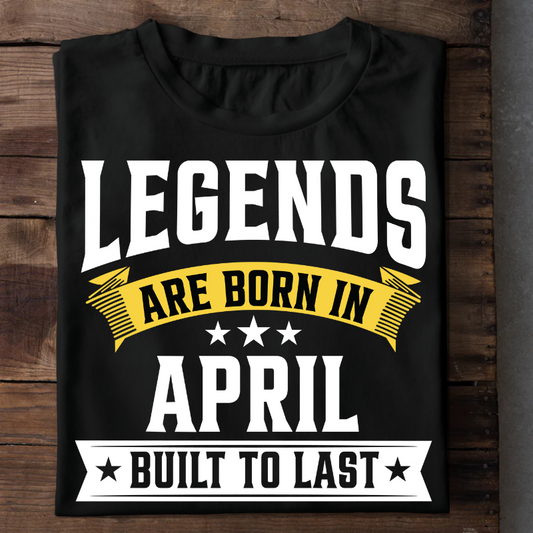 003 - LEGENDS ARE BORN IN APRIL BUILD TO LAST